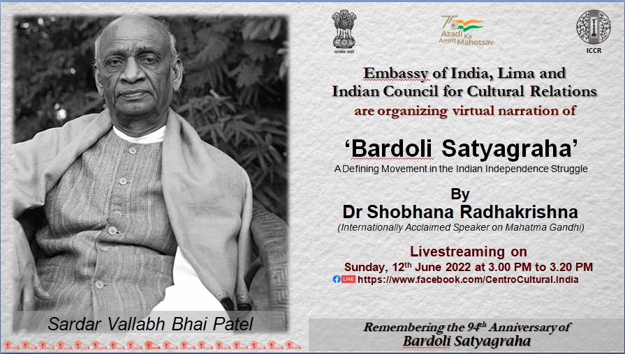 “Bardoli Satyagraha - A Defining Movement in the Indian Independence Struggle” a talk by Dr Shobhna Radhakrishna, will be organised by Embassy of India, Lima in association with ICCR 